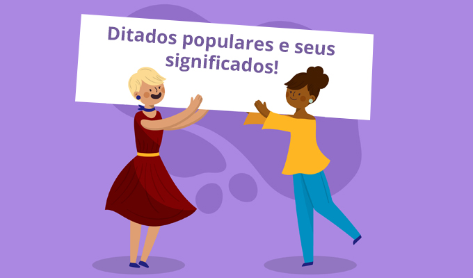 Ditados populares e seus significados Ditados populares e seus significados