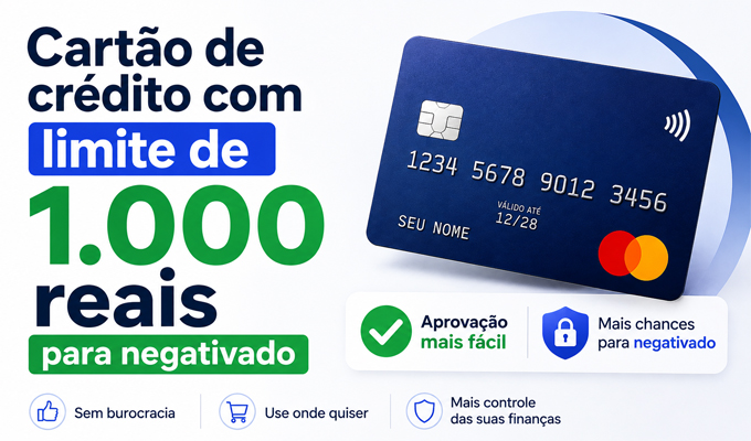 Cartão de crédito com limite de 1.000 reais para negativado