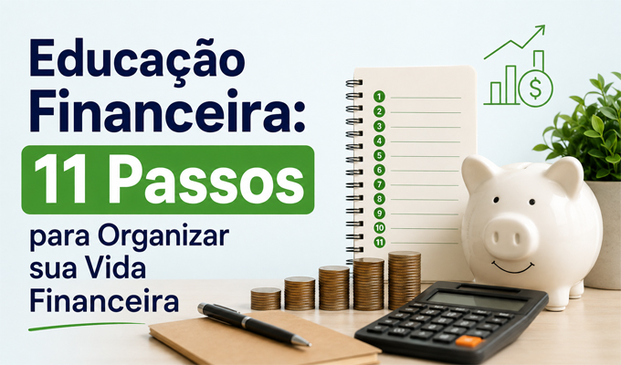 Educação Financeira: 11 Passos Práticos para Começar