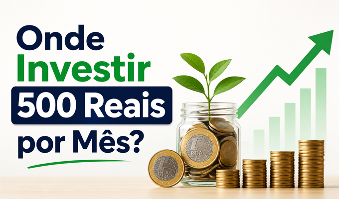 Onde Investir 500 Reais por Mês