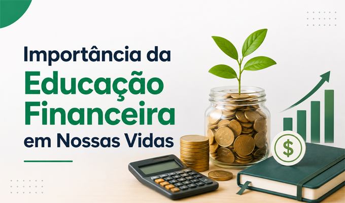 Qual a Importância da Educação Financeira em Nossas Vidas